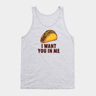 I Want You In Me - Taco Tank Top